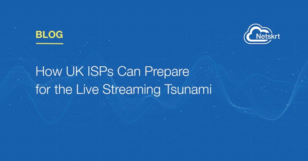 How UK ISPs Can Prepare for the Live Streaming Tsunami